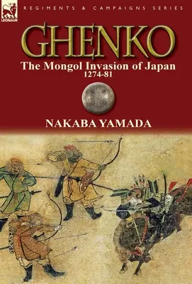 Ghenko, l'invasion mongole du Japon, 1274-81 - Ghenko: The Mongol Invasion of Japan, 1274-81