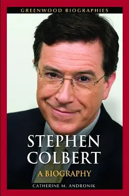 Stephen Colbert : une biographie - Stephen Colbert: A Biography