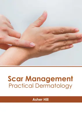 Gestion des cicatrices : Dermatologie pratique - Scar Management: Practical Dermatology