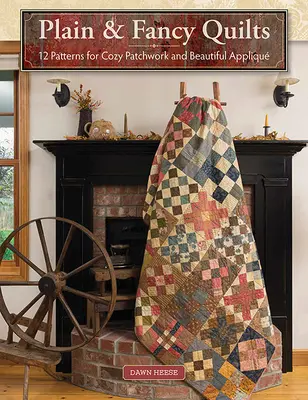 Plain & Fancy Quilts : 12 patrons pour un patchwork douillet et de belles appliqu... - Plain & Fancy Quilts: 12 Patterns for Cozy Patchwork and Beautiful Appliqu