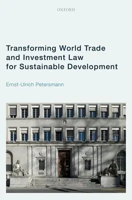 Transformer le droit mondial du commerce et de l'investissement pour un développement durable - Transforming World Trade and Investment Law for Sustainable Development