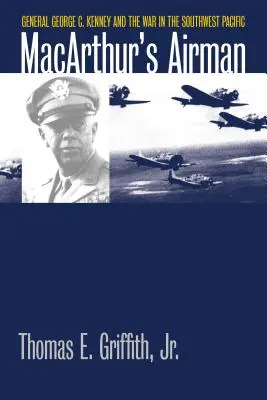 L'aviateur de Macarthur : le général George C. Kenney et la guerre dans le Pacifique Sud-Ouest - Macarthur's Airman: General George C. Kenney and the War in the Southwest Pacific