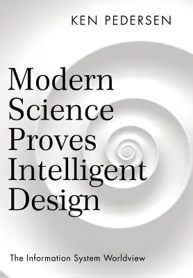 La science moderne prouve le dessein intelligent : La vision du monde du système d'information - Modern Science Proves Intelligent Design: The Information System Worldview