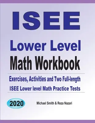 ISEE Lower Level Math Workbook : Manuel de mathématiques de l'ISEE : exercices de mathématiques, activités et deux tests complets de pratique des mathématiques de l'ISEE au niveau inférieur - ISEE Lower Level Math Workbook: Math Exercises, Activities, and Two Full-Length ISEE Lower Level Math Practice Tests