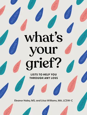 Quel est votre chagrin ? Des listes pour vous aider à surmonter n'importe quelle perte - What's Your Grief?: Lists to Help You Through Any Loss
