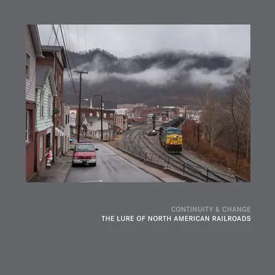 Continuité et changement : L'attrait des chemins de fer nord-américains - Continuity & Change: The Lure of North American Railroads