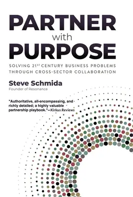 Partner with Purpose : Solving 21st-Century Business Problems Through Cross-Sector Collaboration (Partenaire avec objectif : résoudre les problèmes des entreprises du 21e siècle par une collaboration intersectorielle) - Partner with Purpose: Solving 21st-Century Business Problems Through Cross-Sector Collaboration