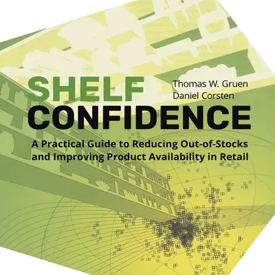 La confiance en rayon : Un guide pratique pour réduire les ruptures de stock et améliorer la disponibilité des produits dans le commerce de détail - Shelf-Confidence: A Practical Guide to Reducing Out-Of-Stocks and Improving Product Availability in Retail