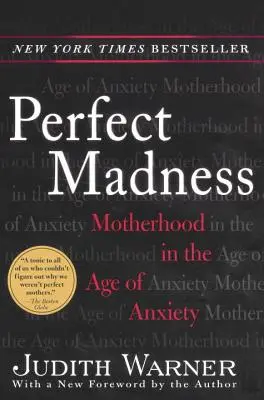 La folie parfaite : La maternité à l'ère de l'anxiété - Perfect Madness: Motherhood in the Age of Anxiety