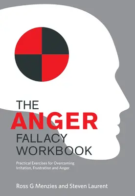 The Anger Fallacy Workbook : Exercices pratiques pour surmonter l'irritation, la frustration et la colère - The Anger Fallacy Workbook: Practical Exercises for Overcoming Irritation, Frustration and Anger