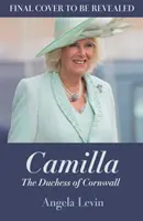 Camilla, duchesse de Cornouailles - De la marginalité à la future reine consort - Camilla, Duchess of Cornwall - From Outcast to Future Queen Consort