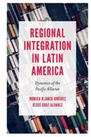 Intégration régionale en Amérique latine : Dynamique de l'Alliance du Pacifique - Regional Integration in Latin America: Dynamics of the Pacific Alliance