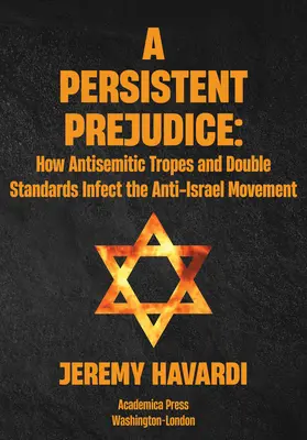 Un préjugé persistant : Tropes antisémites et doubles standards dans le mouvement anti-israélien - A Persistent Prejudice: Anti-Semitic Tropes and Double Standards in the Anti-Israel Movement