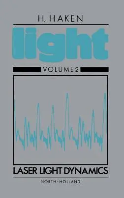 Dynamique de la lumière laser : Volume II - Laser Light Dynamics: Volume II