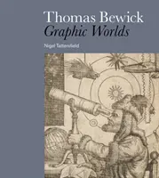 Thomas Bewick - Mondes graphiques - Thomas Bewick - Graphic Worlds