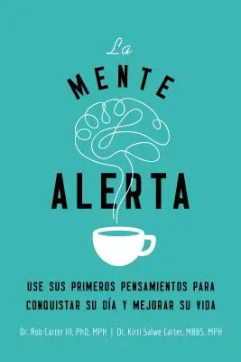 La Mente Alerta : USA Tus Primeros Pesamientos Para Conquistar Tu Da Y Mejorar Tu Vida - La Mente Alerta: USA Tus Primeros Pesamientos Para Conquistar Tu Da Y Mejorar Tu Vida