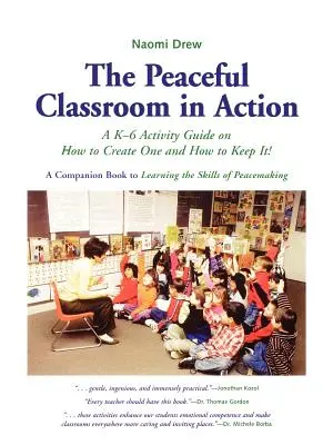 La classe pacifique en action : Un guide d'activités de la maternelle à la sixième année sur la façon d'en créer une et de la conserver ! - The Peaceful Classroom in Action: A K-6 Activity Guide on How to Create One and How to Keep It!