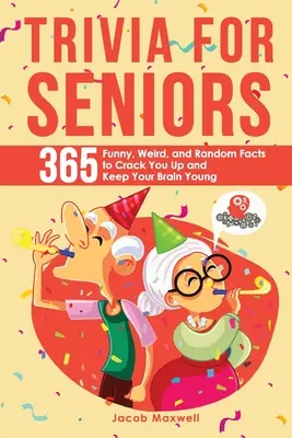 Trivia for Seniors : 365 faits drôles, bizarres et aléatoires pour vous faire rire et garder votre cerveau jeune - Trivia for Seniors: 365 Funny, Weird, and Random Facts to Crack You Up and Keep Your Brain Young