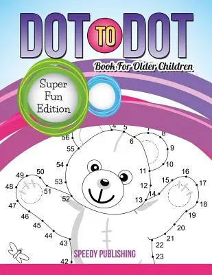 Livre de point à point pour les enfants plus âgés : Edition super amusante - Dot To Dot Book For Older Children: Super Fun Edition