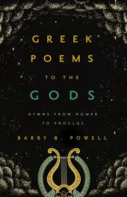Poèmes grecs aux dieux : Hymnes d'Homère à Proclus - Greek Poems to the Gods: Hymns from Homer to Proclus