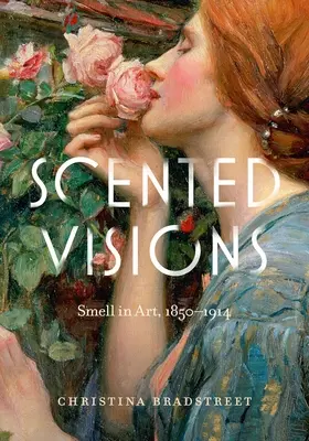 Visions parfumées : L'odeur dans l'art, 1850-1914 - Scented Visions: Smell in Art, 1850-1914