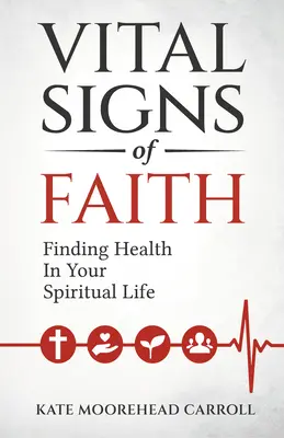 Signes vitaux de la foi : Trouver la santé dans sa vie spirituelle - Vital Signs of Faith: Finding Health in Your Spiritual Life