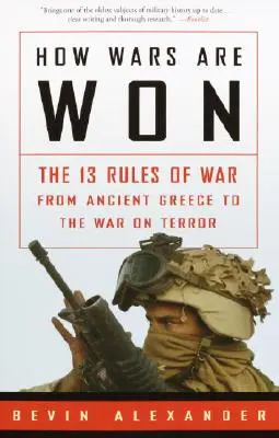 Comment les guerres sont gagnées : les 13 règles de la guerre, de la Grèce antique à la guerre contre le terrorisme - How Wars Are Won: The 13 Rules of War from Ancient Greece to the War on Terror