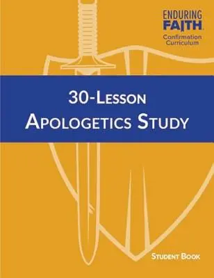 Livre de l'élève pour l'étude de l'apologétique en 30 leçons - Programme de confirmation de la foi durable - 30-Lesson Apologetics Study Student Book - Enduring Faith Confirmation Curriculum