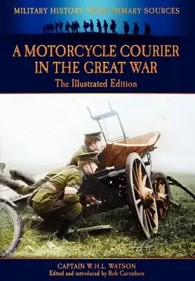 Un coursier à moto dans la Grande Guerre - L'édition illustrée - A Motorcycle Courier in the Great War - The Illustrated Edition