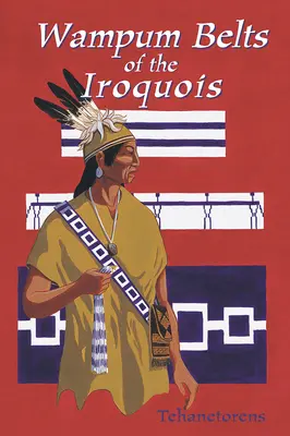 Les ceintures Waumpum des Iroquois - Waumpum Belts of the Iroquois