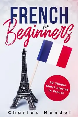 Français pour débutants : 20 histoires simples en français - French for Beginners: 20 Simple Stories in French