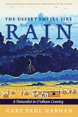 Le désert sent la pluie : Un naturaliste au pays des O'Odham - The Desert Smells Like Rain: A Naturalist in O'Odham Country