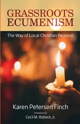 L'œcuménisme de base : La voie de la réunion des chrétiens locaux - Grassroots Ecumenism: The Way of Local Christian Reunion