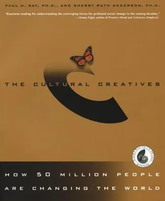 Les créatifs culturels : Comment 50 millions de personnes changent le monde - The Cultural Creatives: How 50 Million People Are Changing the World