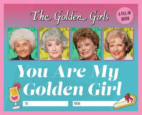 Les Filles d'Or : Tu es ma fille en or : Un livre à remplir - The Golden Girls: You Are My Golden Girl: A Fill-In Book