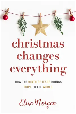 Noël change tout : comment la naissance de Jésus apporte l'espoir au monde - Christmas Changes Everything: How the Birth of Jesus Brings Hope to the World