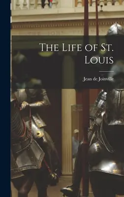 La vie de Saint Louis - The Life of St. Louis