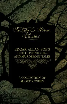 Le cœur qui parle - Les nouvelles d'Edgar Allan Poe (Classiques de la Fantasy et de l'Horreur) - Edgar Allan Poe's Detective Stories and Murderous Tales - A Collection of Short Stories (Fantasy and Horror Classics)