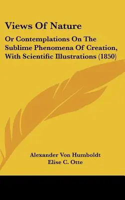 Vues de la nature : Ou Contemplations sur les sublimes phénomènes de la création, avec des illustrations scientifiques (1850) - Views Of Nature: Or Contemplations On The Sublime Phenomena Of Creation, With Scientific Illustrations (1850)