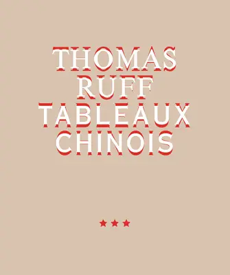 Thomas Ruff : Tableaux Chinois - Thomas Ruff: Tableaux Chinois