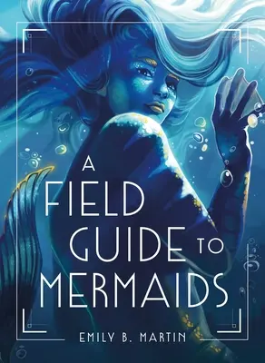 Guide des sirènes - A Field Guide to Mermaids