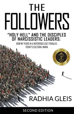 Les suiveurs : L'enfer et les disciples des leaders narcissiques : Comment mes années au sein d'une secte notoire s'inscrivent dans le cadre de la manie culturelle d'aujourd'hui - The Followers: Holy Hell and the Disciples of Narcissistic Leaders: How My Years in a Notorious Cult Parallel Today's Cultural Mania