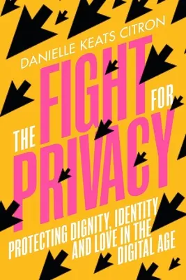 La lutte pour la vie privée : Protéger la dignité, l'identité et l'amour à l'ère numérique - The Fight for Privacy: Protecting Dignity, Identity, and Love in the Digital Age