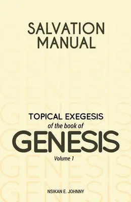 Manuel du Salut : Exégèse topique du livre de la Genèse - Volume 1 - Salvation Manual: Topical Exegesis of the Book of Genesis - Volume 1