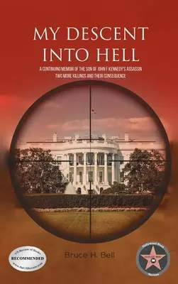 Ma descente aux enfers : Les mémoires du fils de l'assassin de John F. Kennedy. Deux autres meurtres et leurs conséquences - My Descent Into Hell: A Continuing Memoir of the Son of John F Kennedy's Assassin. Two More Killings and Their Consequence