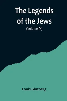 Les légendes des Juifs (Volume IV) - The Legends of the Jews( Volume IV)