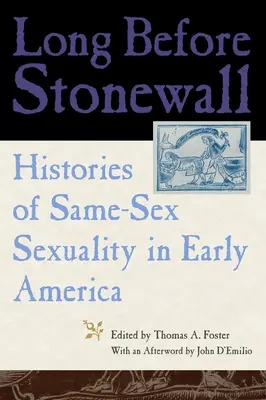 Long Before Stonewall : Histoires de la sexualité des personnes de même sexe dans les débuts de l'Amérique - Long Before Stonewall: Histories of Same-Sex Sexuality in Early America