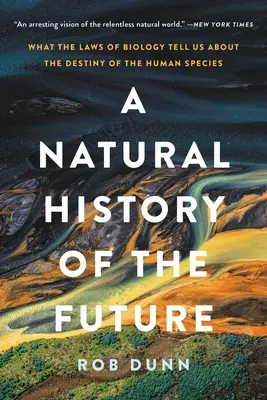 Une histoire naturelle de l'avenir : Ce que les lois de la biologie nous apprennent sur le destin de l'espèce humaine - A Natural History of the Future: What the Laws of Biology Tell Us about the Destiny of the Human Species