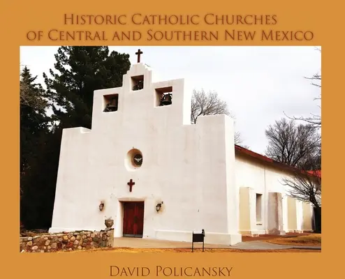 Églises catholiques historiques du centre et du sud du Nouveau-Mexique / Cartonné - Historic Catholic Churches of Central and Southern New Mexico / Casebound