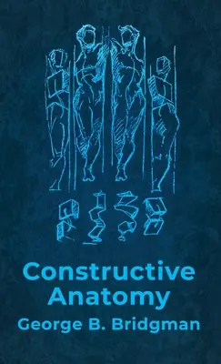 Constructive Anatomy : Includes Nearly 500 Illustrations Hardcover : Comprend près de 500 illustrations par George B. Bridgman Couverture rigide - Constructive Anatomy: Includes Nearly 500 Illustrations Hardcover: Includes Nearly 500 Illustrations by George B. Bridgman Hardcover